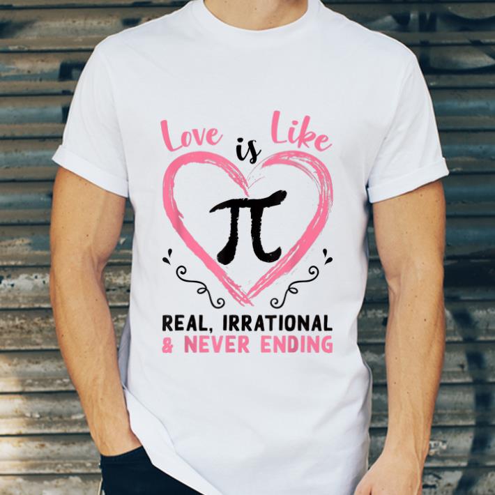 Beautiful Pi Day Love Is Like Pi Real Irrational And Never Ending shirt 4 - Beautiful Pi Day Love Is Like Pi - Real, Irrational And Never Ending shirt