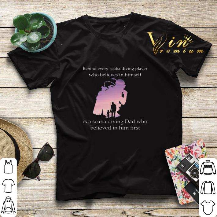 Behind every scuba diving player who believes in himself is dad shirt sweater 4 - Behind every scuba diving player who believes in himself is dad shirt sweater
