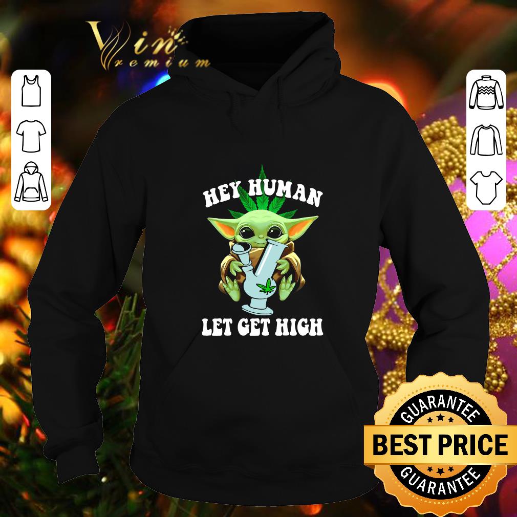Best Baby Yoda hey human let get high weed shirt 4 - Best Baby Yoda hey human let get high weed shirt
