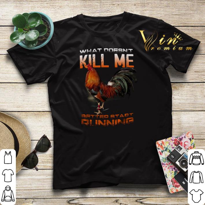Chicken Rooster What doesn t kill me better start running shirt sweater 4 - Chicken Rooster What doesn't kill me better start running shirt sweater