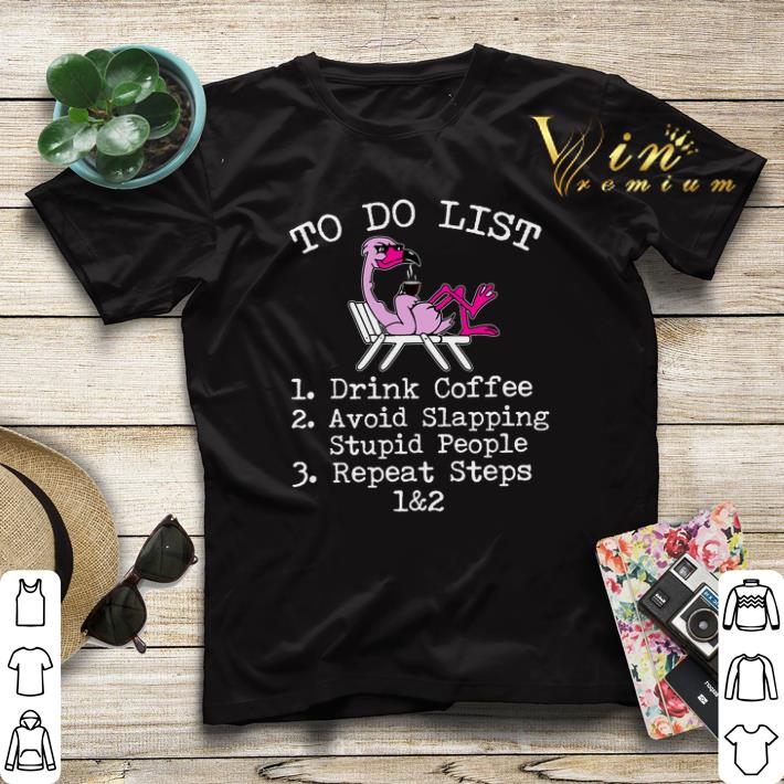 Flamingo to do list drink coffee avoid slapping stupid people shirt sweater 4 - Flamingo to do list drink coffee avoid slapping stupid people shirt sweater