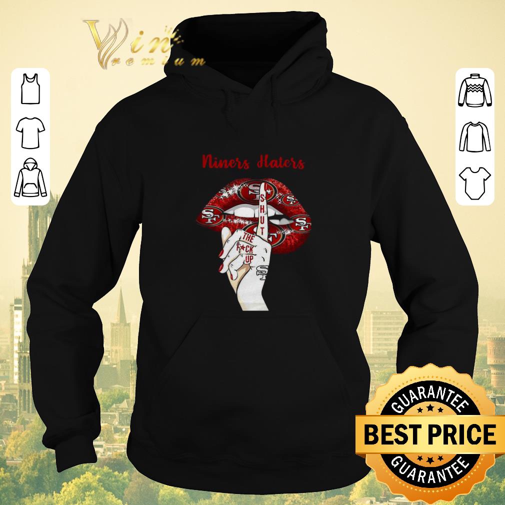 Funny San Francisco 49ers Niners Haters Shut The Fuck Up Lips shirt sweater 4 - Funny San Francisco 49ers Niners Haters Shut The Fuck Up Lips shirt sweater