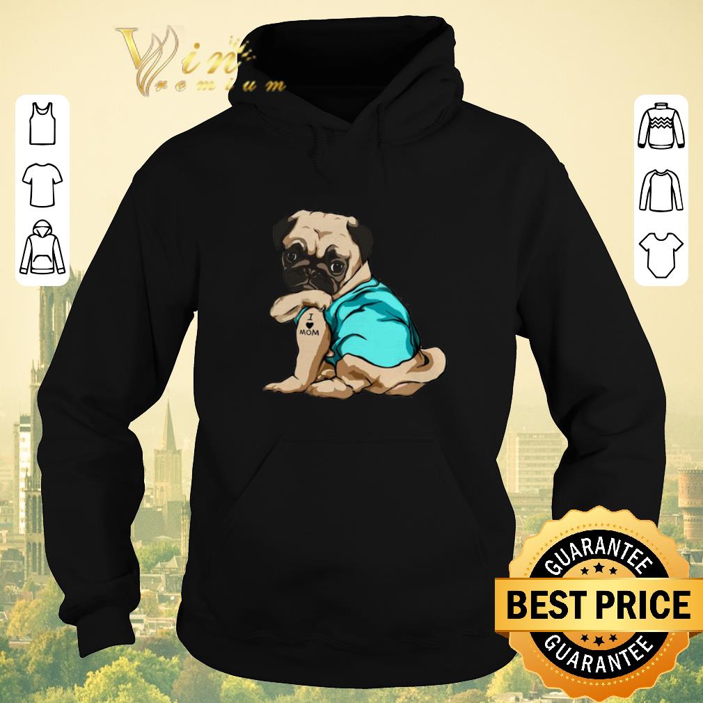 Funny Tattoos Pug I Love Mom shirt sweater 4 - Funny Tattoos Pug I Love Mom shirt sweater