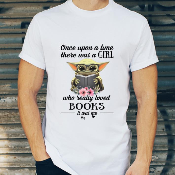Hot Baby Yoda Once Upon A Time There Was A Girl Who Really Loved Books shirt 4 - Hot Baby Yoda Once Upon A Time There Was A Girl Who Really Loved Books shirt