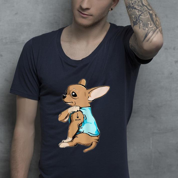 Hot Chihuahua Tattoo I Love Mom shirt 4 - Hot Chihuahua Tattoo I Love Mom shirt