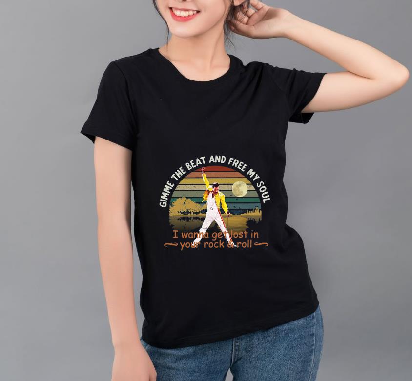 Hot Freddie Mercury Gimme The Beat And Free My Soul I Wanna Get Lost In Your Rock And Roll Vintage shirt 4 - Hot Freddie Mercury Gimme The Beat And Free My Soul I Wanna Get Lost In Your Rock And Roll Vintage shirt