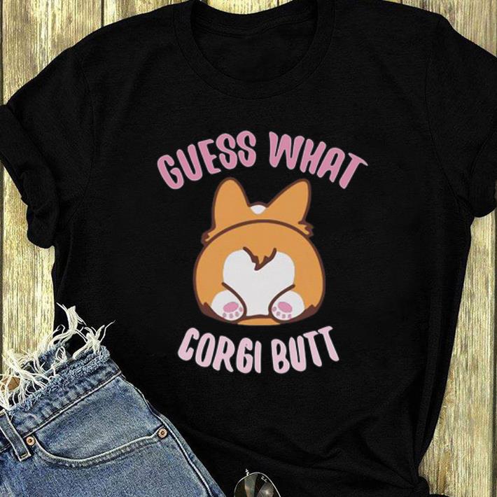 Hot Guess What Corgi Butt shirt 4 - Hot Guess What Corgi Butt shirt