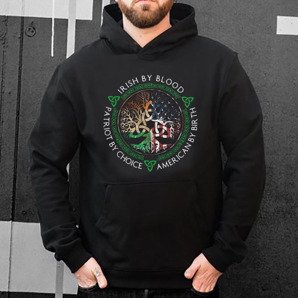Hot Irish By Blood American By Birth Patriot By Choice shirt 4 - Hot Irish By Blood American By Birth Patriot By Choice shirt