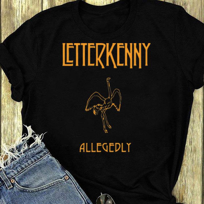 Hot Letterkenny Allegedly shirt 4 - Hot Letterkenny Allegedly shirt