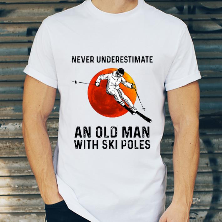 Hot Never Underestimate An Old Man With Ski Poles shirt 4 - Hot Never Underestimate An Old Man With Ski Poles shirt