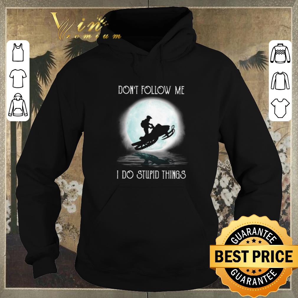 Hot Snowmobile under the moon don t follow me i do stupid things shirt sweater 4 - Hot Snowmobile under the moon don't follow me i do stupid things shirt sweater