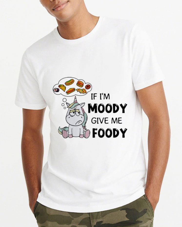 Hot Unicorn If I m Moody Give Me Foody shirt 4 - Hot Unicorn If I'm Moody Give Me Foody shirt