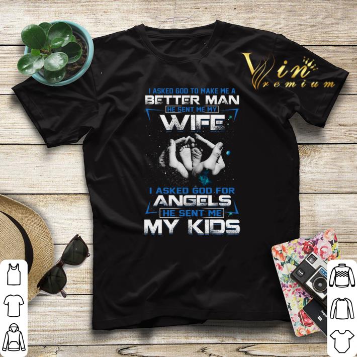 I asked god to make me a better man he sent me my wife angels shirt sweater 4 - I asked god to make me a better man he sent me my wife angels shirt sweater