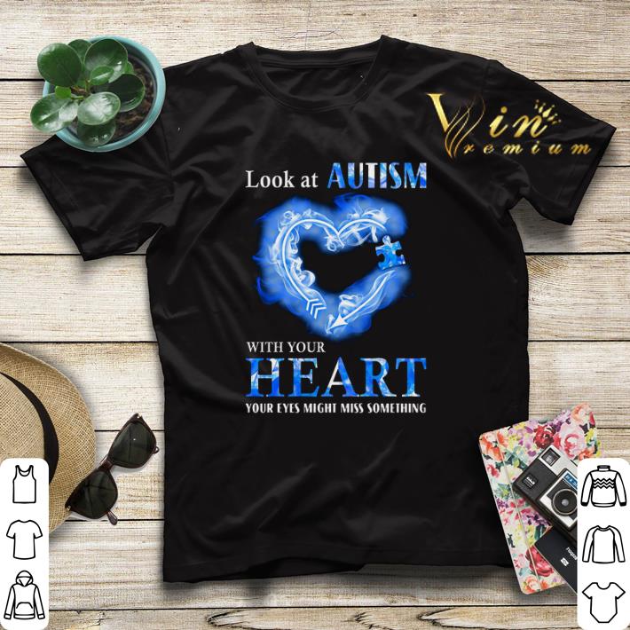 Look at Autism Awareness with your heart your eyes might miss something shirt sweater 4 - Look at Autism Awareness with your heart your eyes might miss something shirt sweater