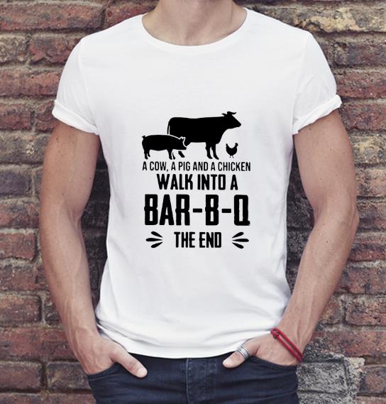 Nice A Cow A Pig And A Chicken Walk Into A Bar B Q The End shirt 4 - Nice A Cow A Pig And A Chicken Walk Into A Bar-B-Q The End shirt