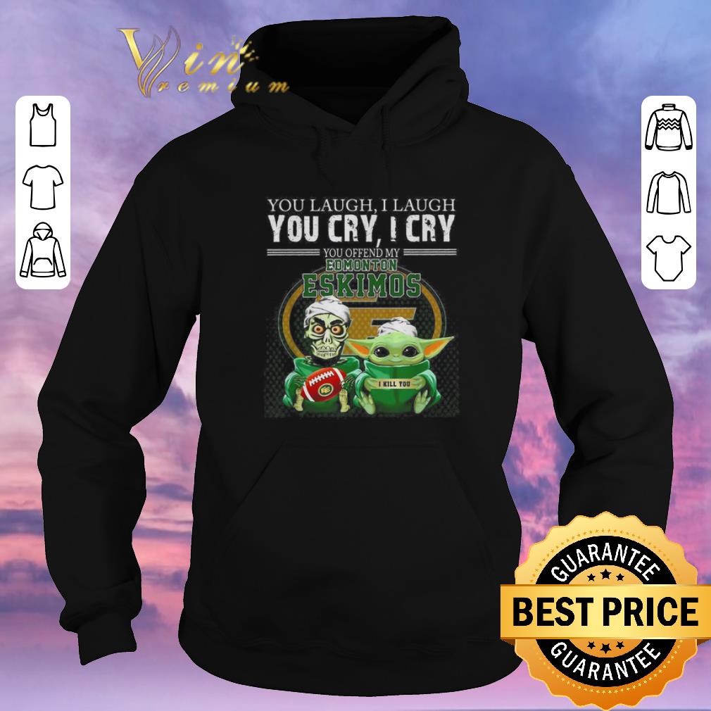 Nice Baby Yoda Jeff Dunham you laugh i laugh you cry Edmonton Eskimos shirt sweater 4 - Nice Baby Yoda Jeff Dunham you laugh i laugh you cry Edmonton Eskimos shirt sweater