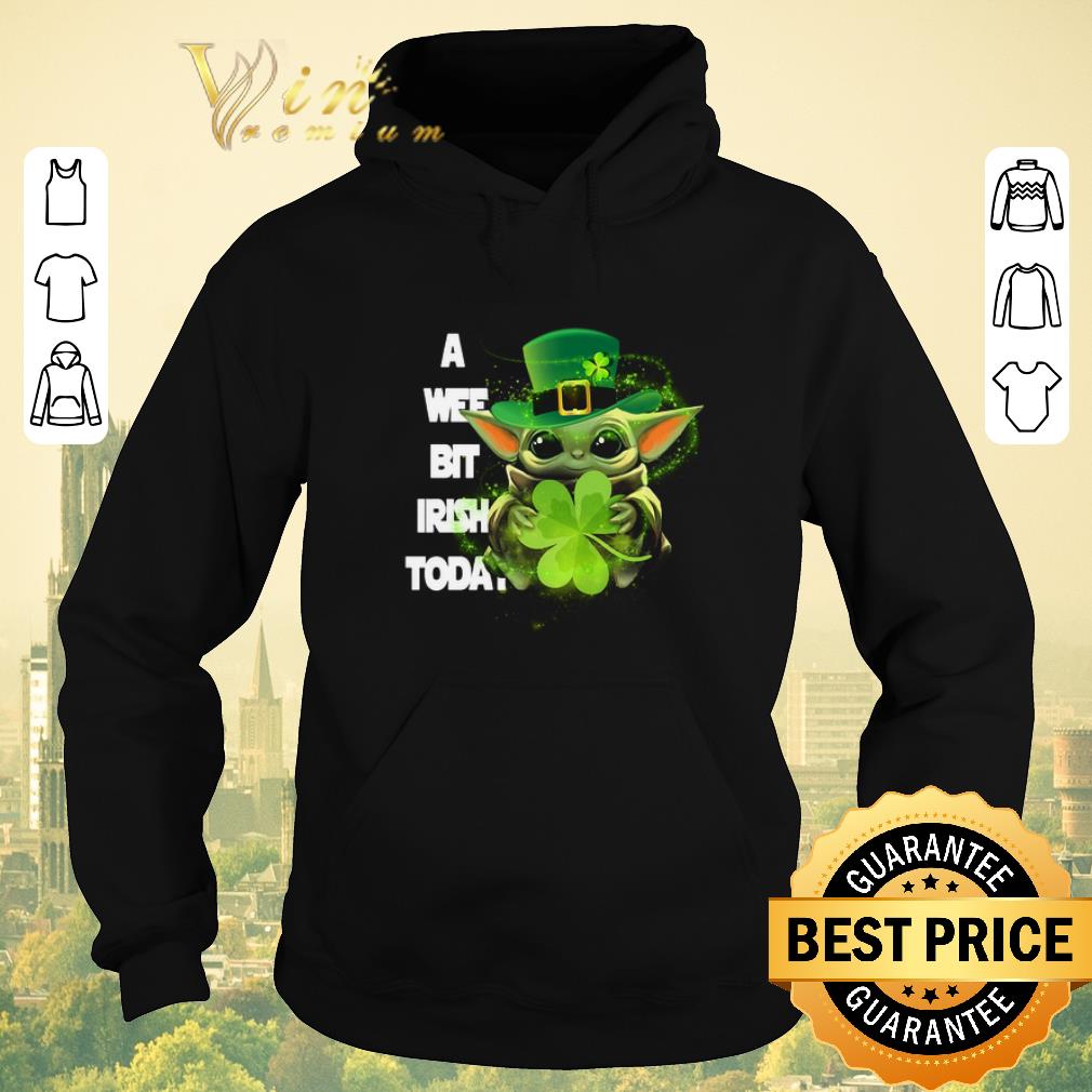 Nice Baby Yoda a wee bit Irish today St Patrick s day shirt sweater 4 - Nice Baby Yoda a wee bit Irish today St. Patrick's day shirt sweater
