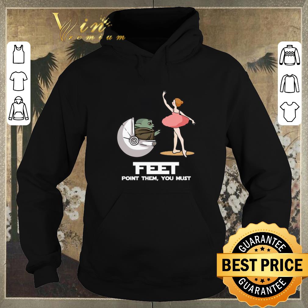 Nice Baby Yoda feet point them you must ballet Star Wars shirt 4 - Nice Baby Yoda feet point them you must ballet Star Wars shirt