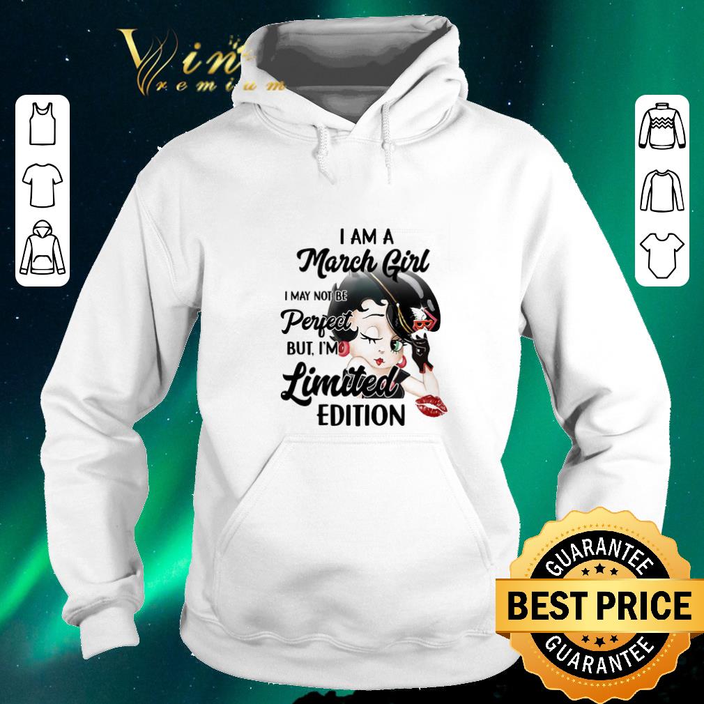 Nice Betty Boop i am a march girl i may not be perfect limited edition shirt sweater 4 - Nice Betty Boop i am a march girl i may not be perfect limited edition shirt sweater