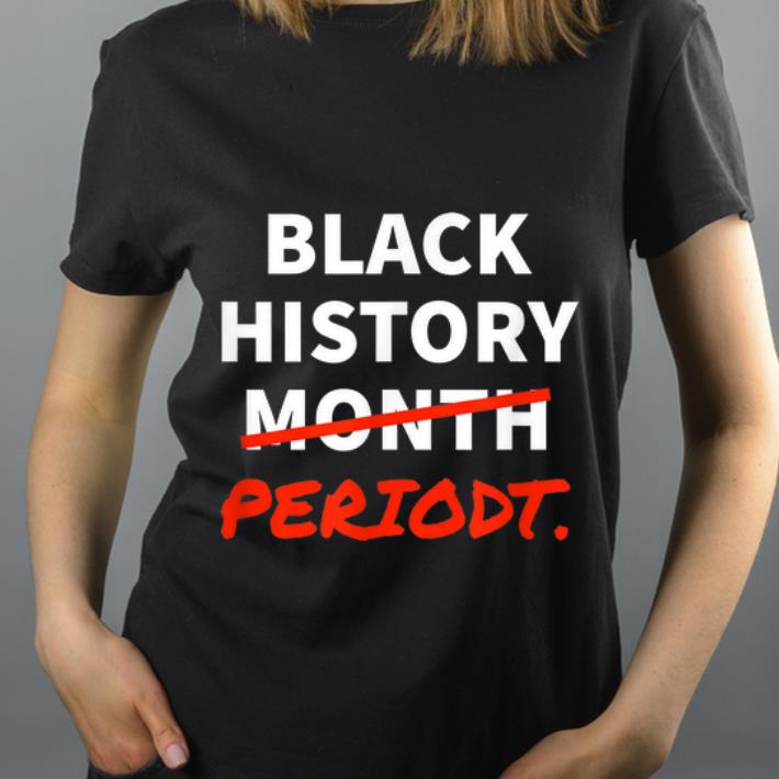 Nice Black History Month Or Black History Periodt African American shirt 4 - Nice Black History Month Or Black History Periodt African American shirt
