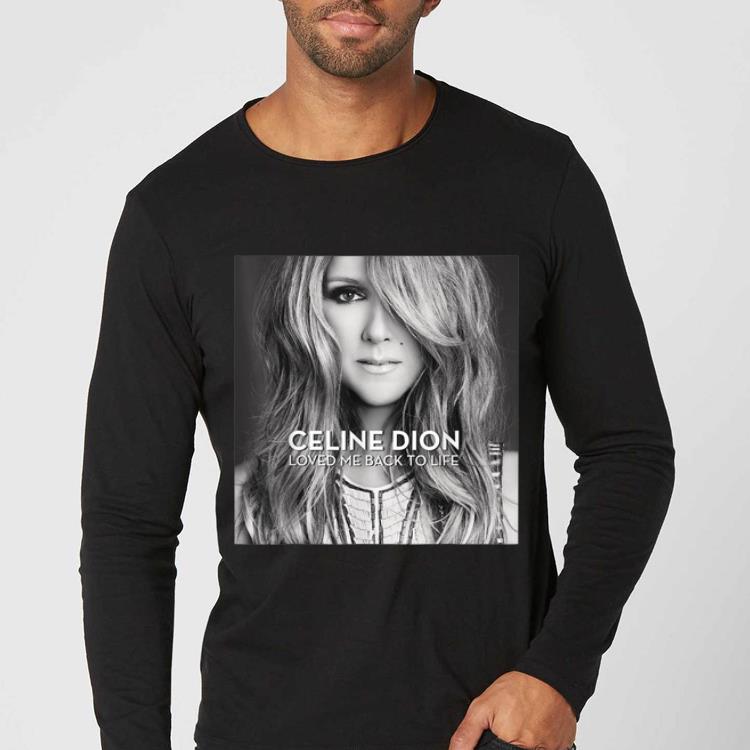 Nice Celine Dion Loved Me Back To Life shirt 4 - Nice Celine Dion Loved Me Back To Life shirt