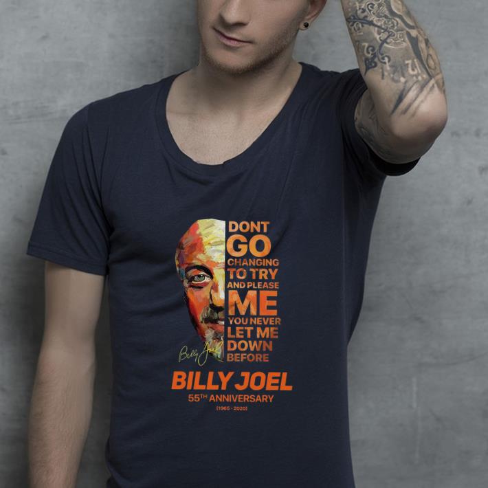 Nice Don t Go Changing To Try And Please Me You Never Let Me Down Before Billy Joel 55th Anniversary Signature shirt 4 - Nice Don’t Go Changing To Try And Please Me You Never Let Me Down Before Billy Joel 55th Anniversary Signature shirt