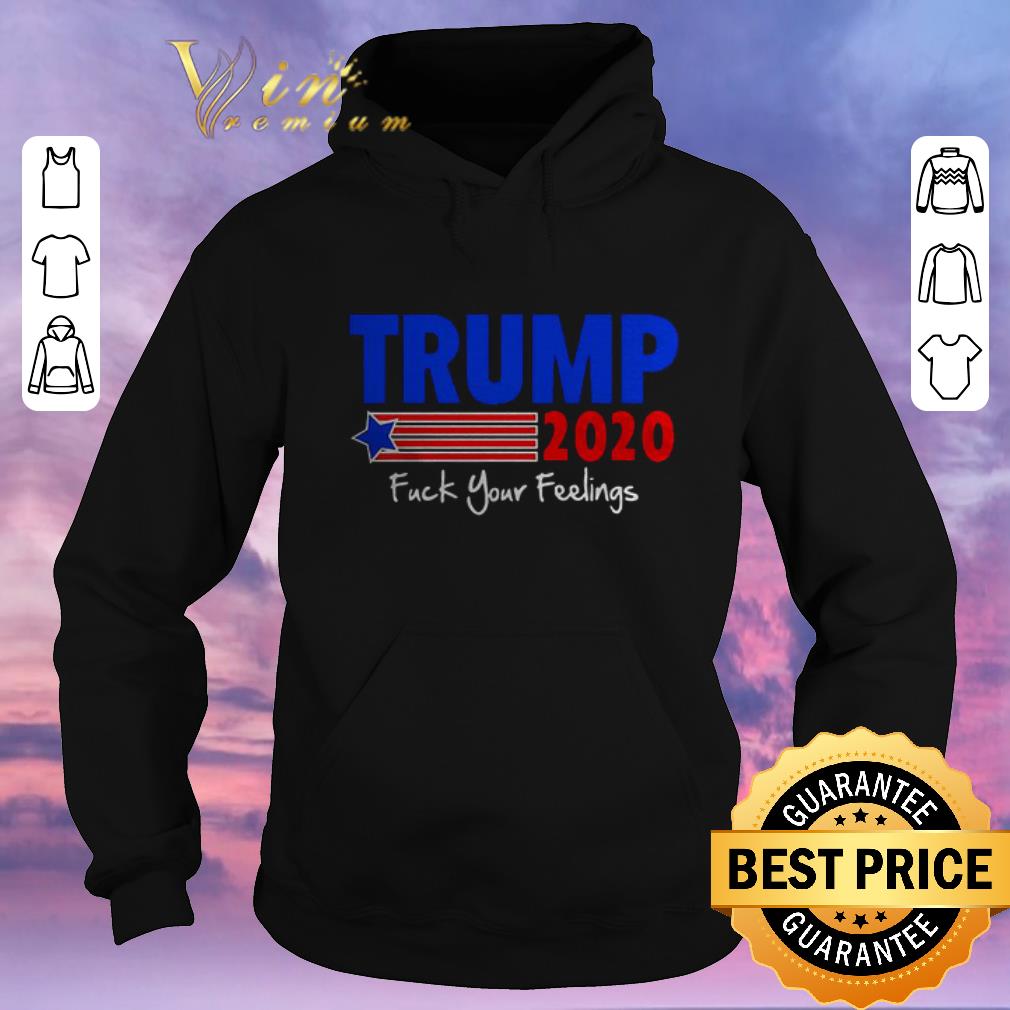 Nice Donald Trump 2020 fuck your feelings shirt sweater Nice Donald Trump 2020 fuck your feelings shirt sweater 4 - Nice Donald Trump 2020 fuck your feelings shirt sweater