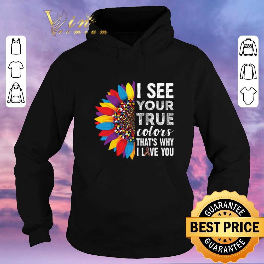 Nice Flowers Autism i see your true colors that's my i love you shirt sweater Nice Flowers Autism i see your true colors that s my i love you shirt sweater 4 - Nice Flowers Autism i see your true colors that's my i love you shirt sweater