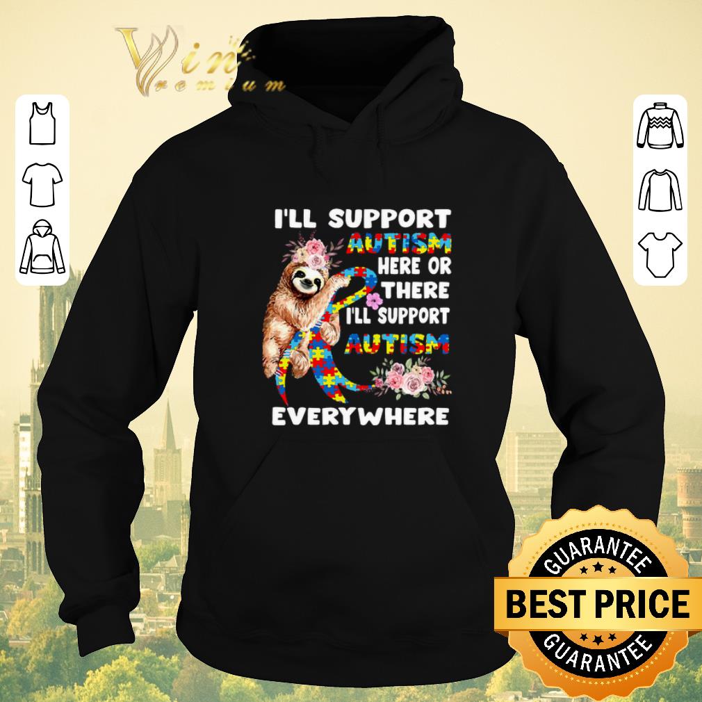 Nice Flowers sloth i'll support Autism here or there everywhere shirt sweater Nice Flowers sloth i ll support Autism here or there everywhere shirt sweater 4 - Nice Flowers sloth i'll support Autism here or there everywhere shirt sweater