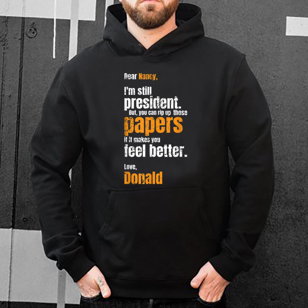 Nice Fuck Nancy Pelosi Dear Nancy Donald Trump Is Still President shirt 4 - Nice Fuck Nancy Pelosi Dear Nancy Donald Trump Is Still President shirt
