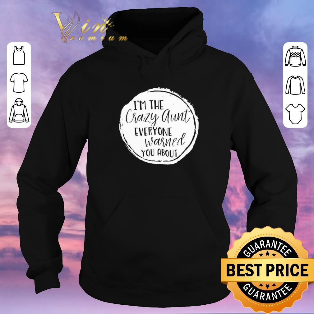 Nice I m the crazy aunt everyone warned you about shirt sweater 4 - Nice I’m the crazy aunt everyone warned you about shirt sweater