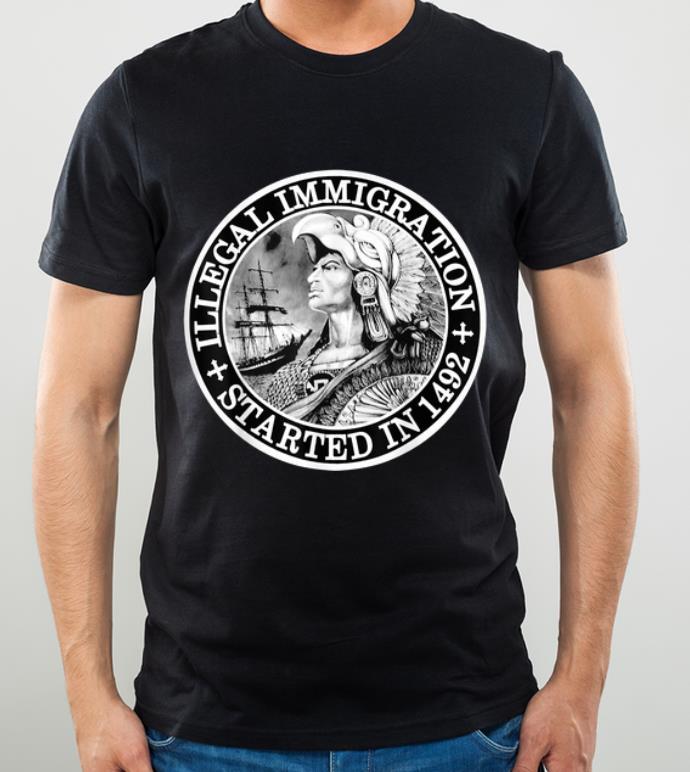 Nice Illegal Immigration Stated In 1492 shirt 4 - Nice Illegal Immigration Stated In 1492 shirt