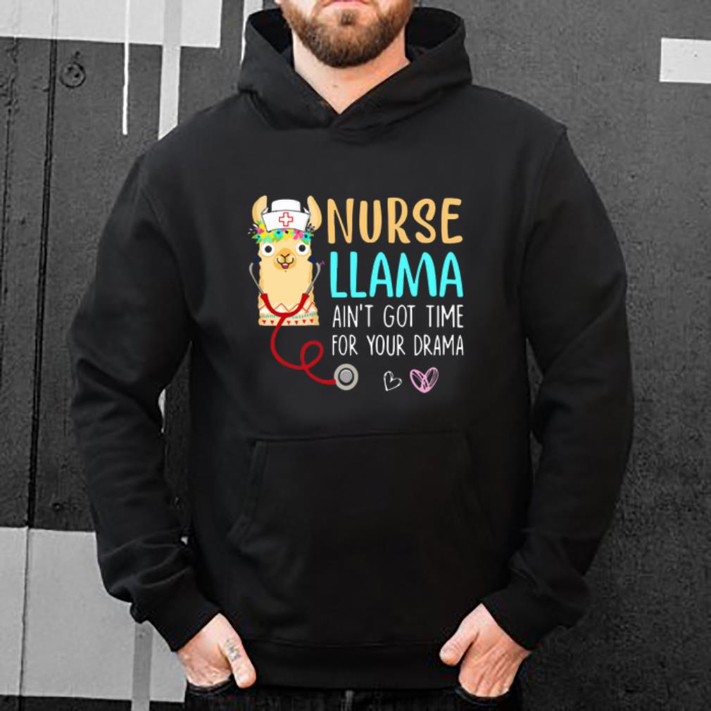 Nice Nurse Llama ain t got time for your drama shirt 4 - Nice Nurse Llama ain’t got time for your drama shirt