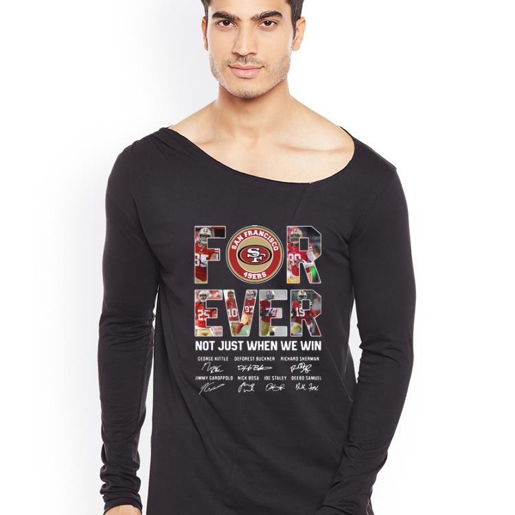 Nice San Francisco 49ers Forever Not Just When We Win Signatures shirt 4 - Nice San Francisco 49ers Forever Not Just When We Win Signatures shirt