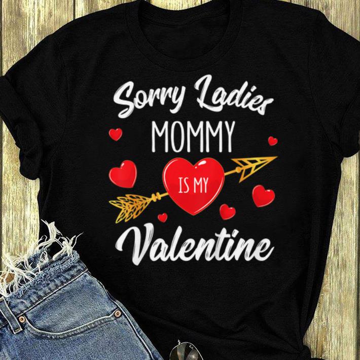 Nice Sorry Ladies Mommy Is My Valentine shirt 4 - Nice Sorry Ladies Mommy Is My Valentine shirt