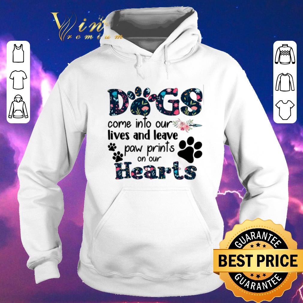 Official Dogs come into our lives and leave paw prints on our hearts shirt Official Dogs come into our lives and leave paw prints on our hearts shirt 4 - Official Dogs come into our lives and leave paw prints on our hearts shirt
