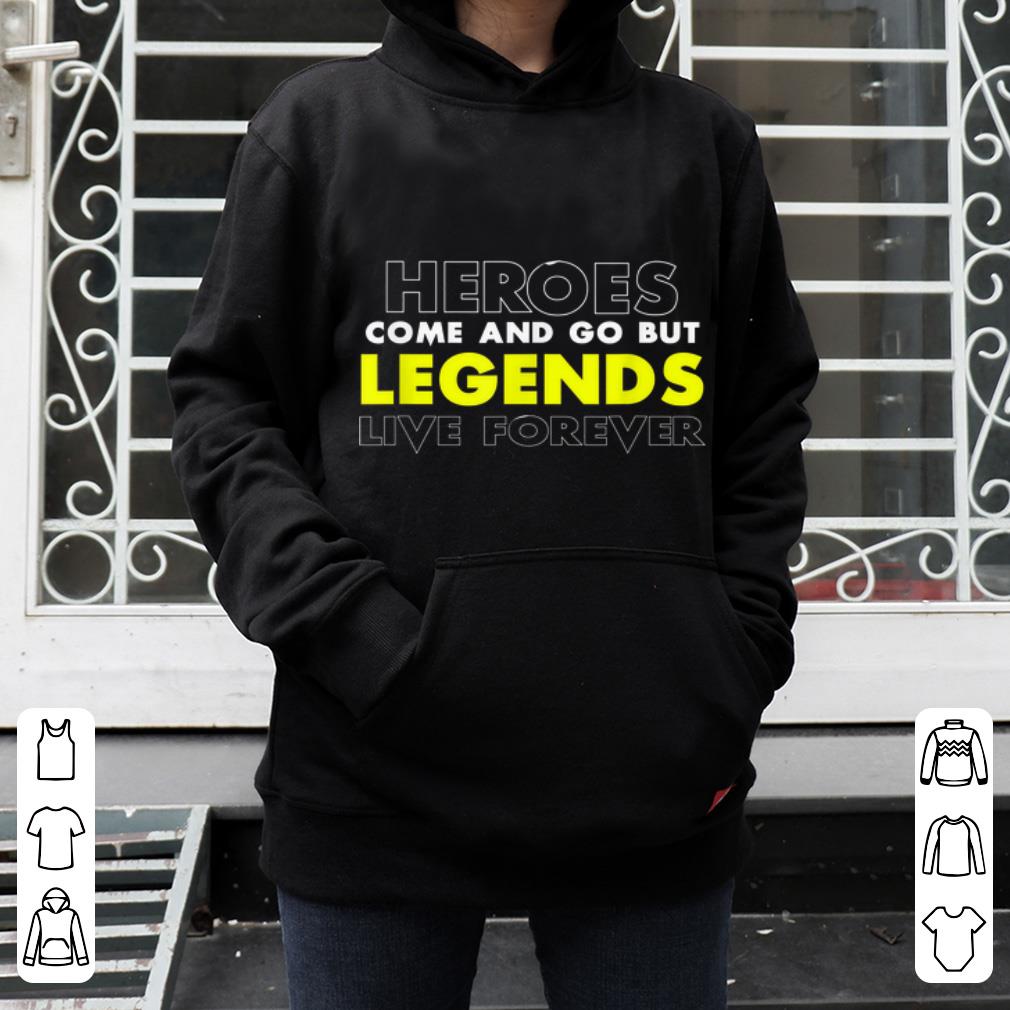 Official Heroes Come And Go But Legends Live Forever shirt 4 - Official Heroes Come And Go But Legends Live Forever shirt