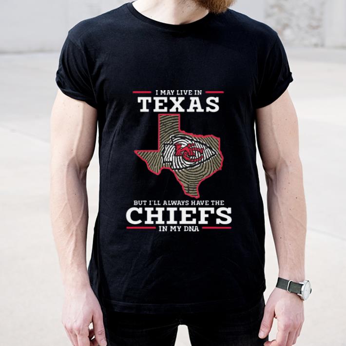 Official I May Live In Texas But I ll Always Have The Chiefs In My DNA shirt 4 - Official I May Live In Texas But I’ll Always Have The Chiefs In My DNA shirt
