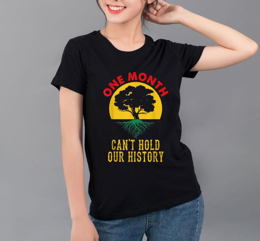 Official One Month Can t Hold Our History Black History Month shirt 4 - Official One Month Can't Hold Our History Black History Month shirt