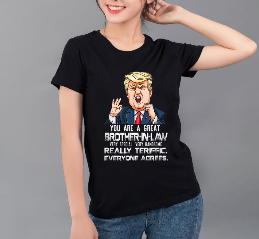 Official You Are A Great Brother in law Really Teriffic Everyone Agrees shirt 4 - Official You Are A Great Brother-in-law Really Teriffic Everyone Agrees shirt