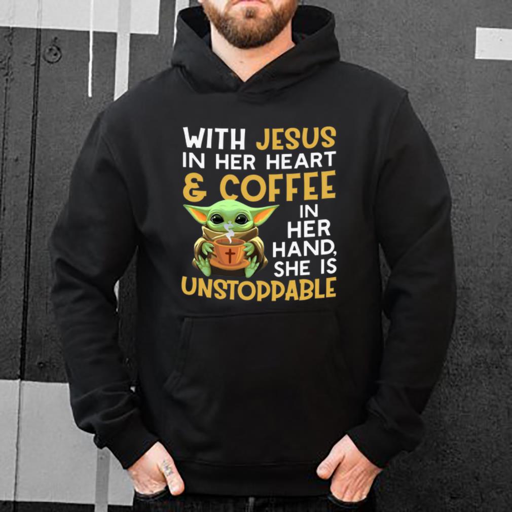Original Baby Yoda With Jesus in her heart and coffee in her hand she is unstoppable shirt 4 - Original Baby Yoda With Jesus in her heart and coffee in her hand she is unstoppable shirt