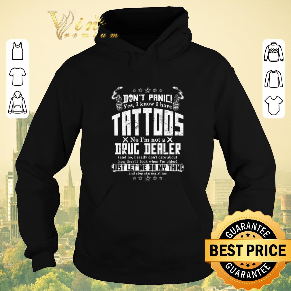 Original Don't panic yes i know i have tattoos no i'm not a drug dealer shirt sweater Original Don t panic yes i know i have tattoos no i m not a drug dealer shirt sweater 4 - Original Don't panic yes i know i have tattoos no i'm not a drug dealer shirt sweater