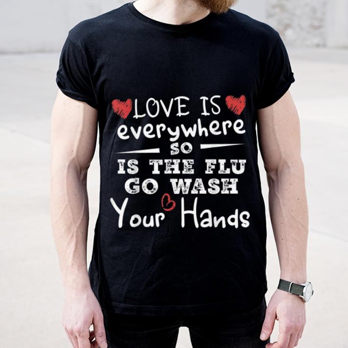 Original Heart Love Is Everywhere So Is The Flu Wash Your Hands shirt 4 - Original Heart Love Is Everywhere So Is The Flu Wash Your Hands shirt