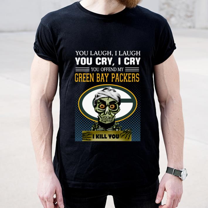 Original Jeff Dunham you laugh i laugh you offend my Green Bay Packers i kill you shirt 4 - Original Jeff Dunham you laugh i laugh you offend my Green Bay Packers i kill you shirt