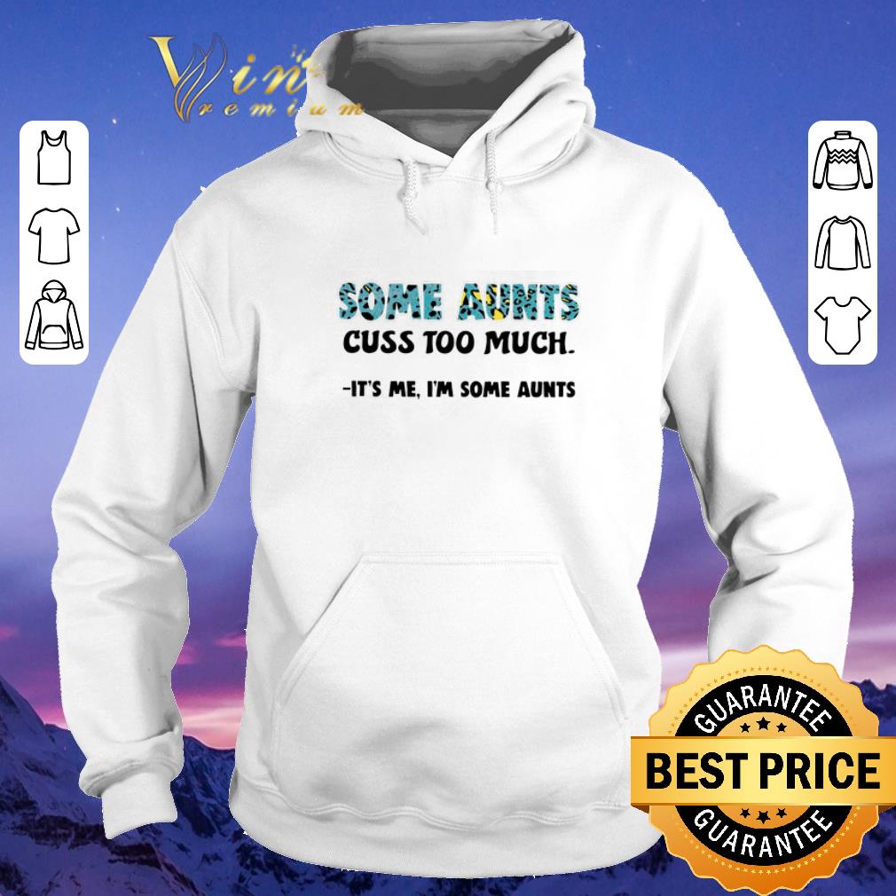 Original Some aunts cuss too much it s me i m some aunts shirt sweater 4 - Original Some aunts cuss too much it's me i'm some aunts shirt sweater