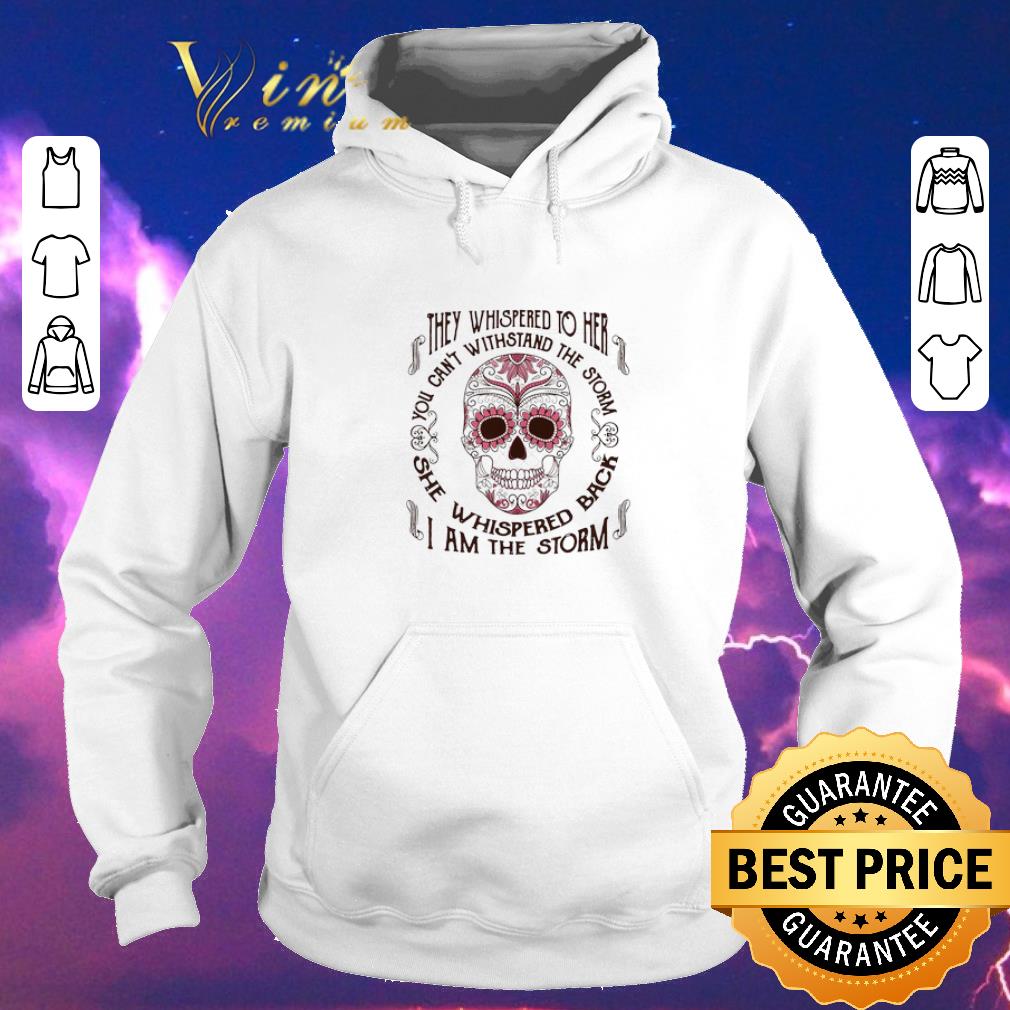 Original They whispered to her you can t withstand the storm she whispered back I am the storm shirt sweater 4 - Original They whispered to her you can’t withstand the storm she whispered back I am the storm shirt sweater