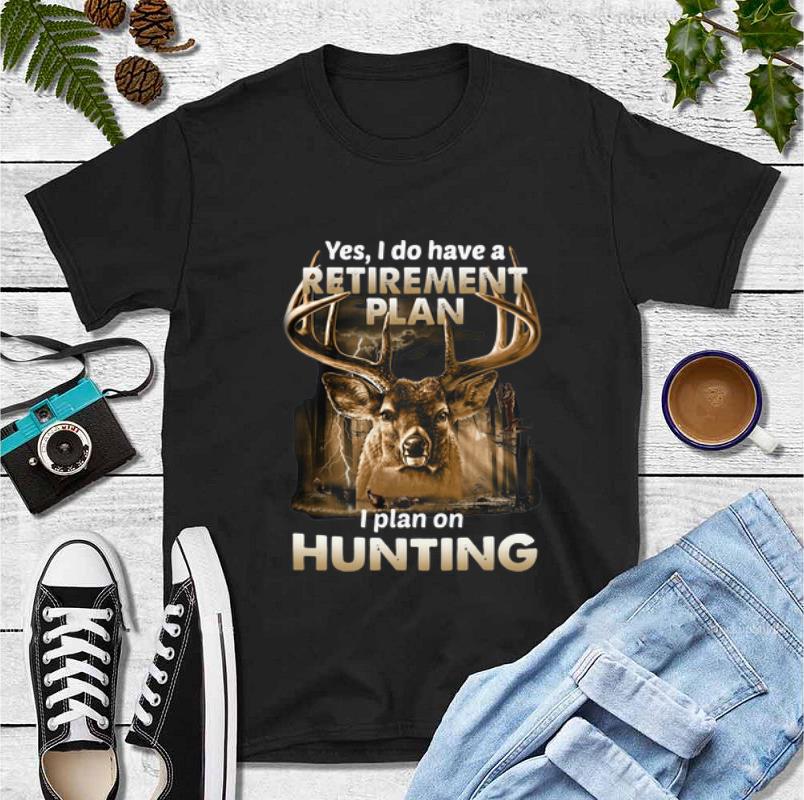 Original Yes I Do Have A Retirement Plan I Plan On Hunting Deer shirt 4 - Original Yes I Do Have A Retirement Plan I Plan On Hunting Deer shirt