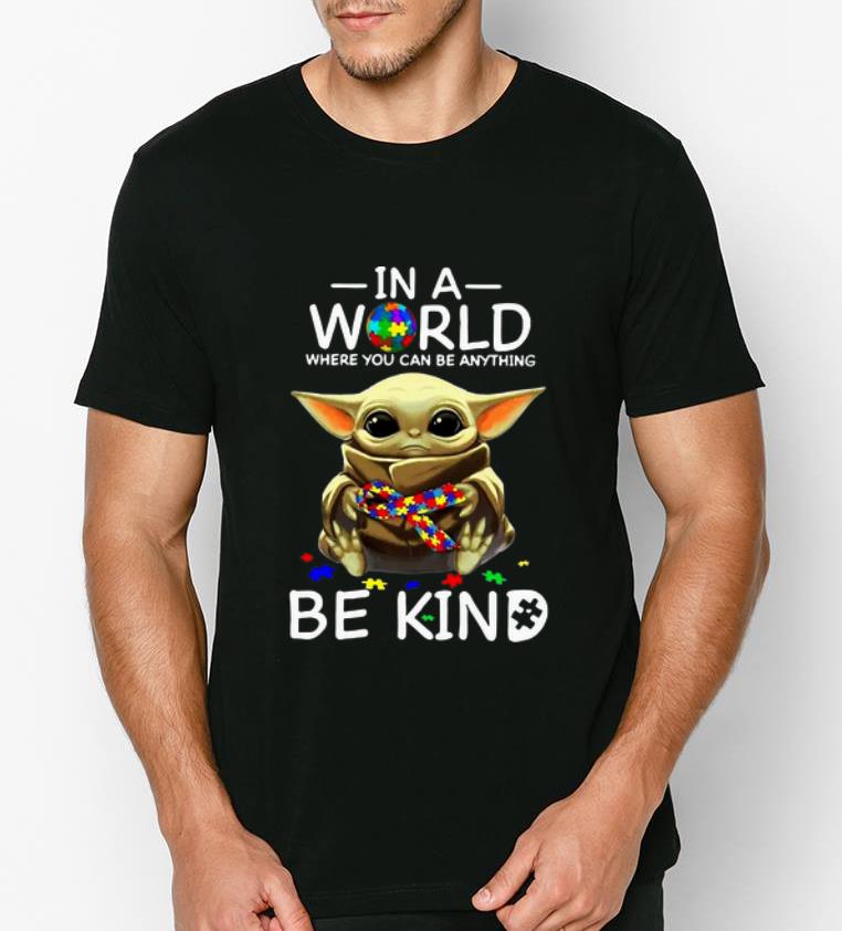 Premium Baby Yoda In A World Where You Can Be Anything Be Kind Autism shirt 4 - Premium Baby Yoda In A World Where You Can Be Anything Be Kind Autism shirt