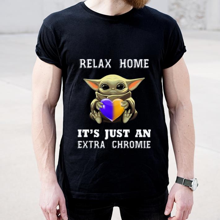 Premium Baby Yoda Relax Homie It s Just An Extra Chromie shirt 4 - Premium Baby Yoda Relax Homie It’s Just An Extra Chromie shirt