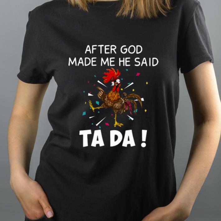 Premium Chicken after god made me he said ta da shirt 4 - Premium Chicken after god made me he said ta da shirt